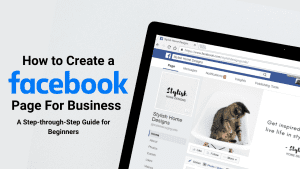 How To Create A Facebook Page For Business : A Step-Through-Step Guide For Beginners